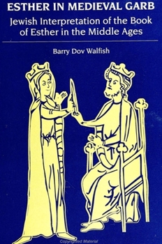 Esther in Medieval Garb: Jewish Interpretation of the Book of Esther in the Middle Ages (S U N Y Series in Judaica)