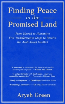Hardcover Finding Peace in the Promised Land: From Hatred to Humanity: Five Transformative Steps to Resolve the Arab-Israel Conflict Book