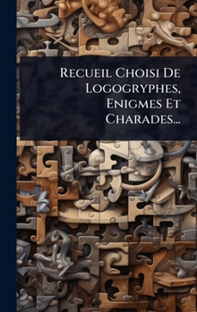 Hardcover Recueil Choisi De Logogryphes, Enigmes Et Charades... [French] Book