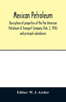 Paperback Mexican petroleum, description of properties of the Pan American Petroleum & Transport Company (Feb. 2, 1916) and principal subsidiaries Book