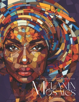 Paperback Melanin Mosaics: An Adult Coloring Experience (Vol. 1): 23 Intricate Mosaic Designs of Beauty Book