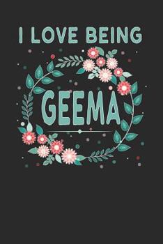 Paperback I Love Being Geema: Lovely Floral Design That Geema Will Love - Makes a Wonderful Grandmother Gift. Book