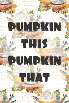 Pumpkin This Pumpkin That: (6 x 9 inch) dotted lined journal with cream pages, Journal and Diary for School, Note taking, ... and More!