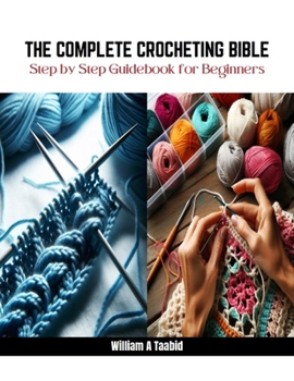 Paperback The Complete Crocheting Bible: Step by Step Guidebook for Beginners Book