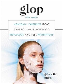 Hardcover Glop: Nontoxic, Expensive Ideas That Will Make You Look Ridiculous and Feel Pretentious Book