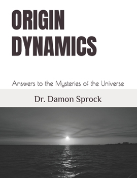 Paperback Origin Dynamics: Answers to the Mysteries of the Universe Book