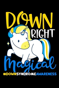 Down Right Magical #DownSyndromeAwareness: Down Syndrome Awareness Journal, Diary, Notebook or Gift