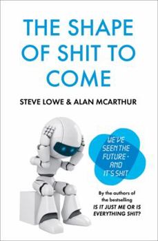 Hardcover The Shape of Shit to Come. by Alan McArthur, Steve Lowe Book