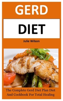 Paperback Gerd Diet: The Complete Gerd Diet Plan And Cookbook For Total Healing Book
