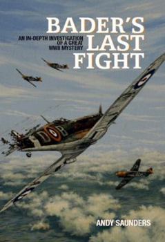Hardcover Bader's Last Fight: An In-Depth Investigation of a Great WWII Mystery Book