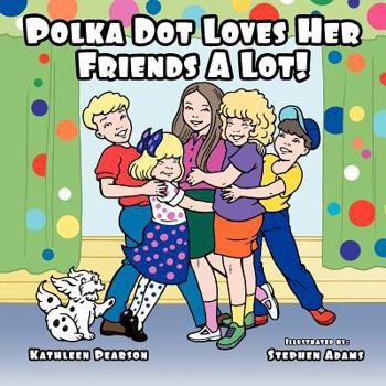 Paperback Polka Dot Loves Her Friends A Lot! Book