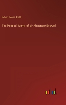 Hardcover The Poetical Works of sir Alexander Boswell Book