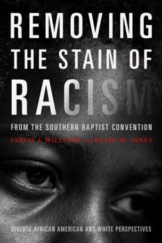 Paperback Removing the Stain of Racism from the Southern Baptist Convention: Diverse African American and White Perspectives Book