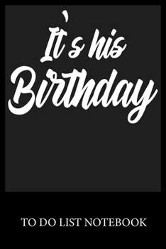 Paperback It's His Birthday: To Do List & Dot Grid Matrix Journal Checklist Paper Daily Work Task Checklist Planner School Home Office Time Managem Book