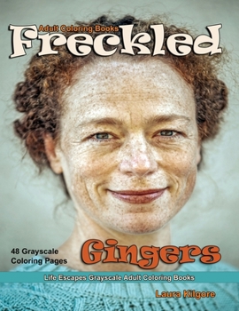 Paperback Adult Coloring Books Freckled Gingers: Life Escapes Grayscale Adult Coloring Books 48 grayscale coloring pages freckles, red hair, blemish, speckle, b Book