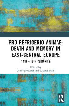 Hardcover Pro refrigerio animae: Death and Memory in East-Central Europe: Fourteenth-Nineteenth Centuries Book