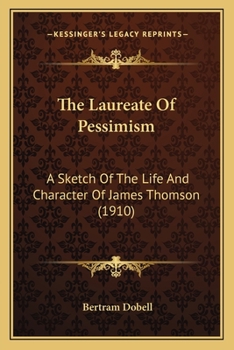 Paperback The Laureate Of Pessimism: A Sketch Of The Life And Character Of James Thomson (1910) Book