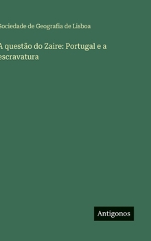 A questão do Zaire: Portugal e a escravatura (Portuguese Edition)