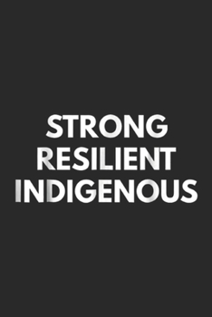 Paperback Strong Resilient Indigenous: Reclaim Your Power Strong Resilient Indigenous Journal/Notebook Blank Lined Ruled 6x9 100 Pages Book