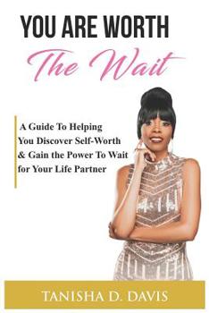 Paperback You Are Worth the Wait: A Guide to Helping You Discover Self-Worth & Gain the Power to Wait for Your Life Partner Book