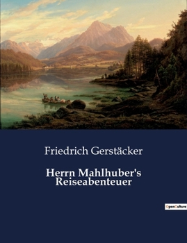 Paperback Herrn Mahlhuber's Reiseabenteuer: Die Suche nach dem Unbekannten in einer sich wandelnden Welt. [German] Book
