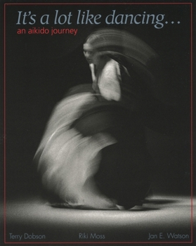 Paperback It's a Lot Like Dancing: An Aikido Journey Book