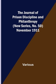 Paperback The Journal of Prison Discipline and Philanthropy (New Series, No. 50) November 1911 Book