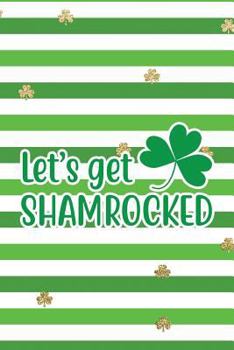 Let's Get Shamrocked: Funny Notebook for Kids Wide Ruled With Quote Cover (St Patrick's Day Gifts of Journaling in Shamrock Green)