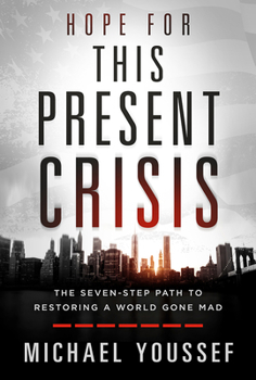Hardcover Hope for This Present Crisis: The Seven-Step Path to Restoring a World Gone Mad Book