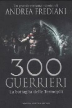 300 guerrieri: La battaglia delle Termopili - Book #1 of the 300 guerrieri