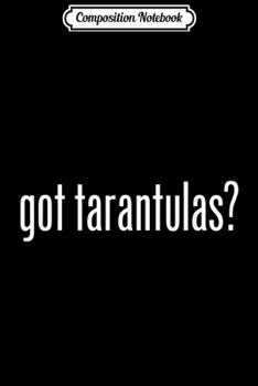 Paperback Composition Notebook: Got Tarantulas Funny Sports Gift Journal/Notebook Blank Lined Ruled 6x9 100 Pages Book