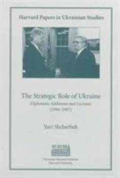 The Strategic Role of Ukraine: Diplomatic Addresses and Lectures (1944-1997) (Harvard Papers in Ukrainian Studies)
