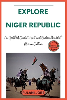 Paperback Explore Niger Republic: An Updated Guide to Visit and Explore the West African Culture [Large Print] Book
