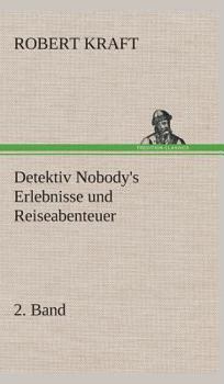 Detektiv Nobody's Erlebnisse und Reiseabenteuer. 8. Band - Book #8 of the Detektiv Nobody