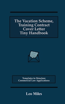 The Vacation Scheme, Training Contract Cover Letter Tiny Handbook: Templates to Structure Commercial Law Applications