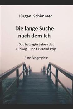 Die lange Suche nach dem Ich: Das bewegte Leben des Ludwig Rudolf Berend Prijs