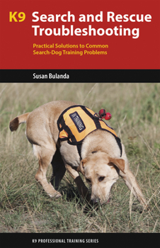 Paperback K9 Search and Rescue Troubleshooting: Practical Solutions to Common Search-Dog Training Problems Book