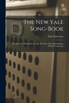 Paperback The New Yale Song-book: A Collection Of Songs In Use By The Glee Club And Students Of Yale University Book