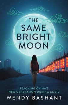 Paperback The Same Bright Moon: Teaching China's New Generation During Covid Book