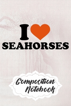 Paperback Composition Notebook: 110 Blank Lined Papers - 6x9 Personalized Customized Sea horse Composition Notebook Journal Gift For Sea horse Lovers Book