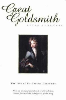 Hardcover Great Goldsmith: the Life of Sir Charles Duncombe: Goldsmith and Financier to Stuart Monarchs Book