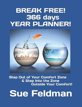 BREAK FREE! 366 days YEAR PLANNER!: Step Out of Your Comfort Zone & Step Into the Zone Outside Your Comfort!
