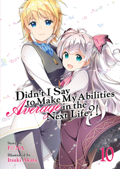Paperback Didn't I Say to Make My Abilities Average in the Next Life?! (Light Novel) Vol. 10 Book