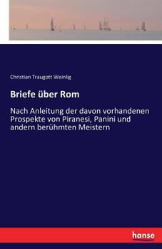 Paperback Briefe über Rom: Nach Anleitung der davon vorhandenen Prospekte von Piranesi, Panini und andern berühmten Meistern [German] Book