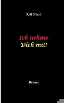Ich nehme Dich mit! Erweiterter Suizid, posttraumatische Belastungsstörung, Alkoholsucht, Clique, Ausgrenzung, Selbstvertrauen, Trennung, Kündigung, große Liebe, Freundschaft, Verrrat (German Edition)