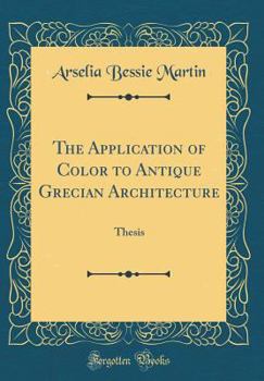 Hardcover The Application of Color to Antique Grecian Architecture: Thesis (Classic Reprint) Book