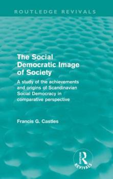 Paperback The Social Democratic Image of Society (Routledge Revivals): A Study of the Achievements and Origins of Scandinavian Social Democracy in Comparative P Book