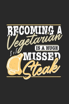 Becoming A Vegetarian Is A Huge Missed Steak: Funny Cool Barbecue Butcher Journal Notebook Workbook Diary Planner - 6x9 - 120 College Ruled Lined Paper Pages - Cute Unique Gift For All Butchers, Meat 