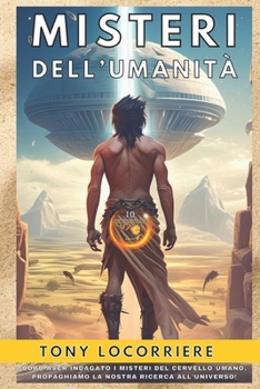 Paperback Misteri Dell'umanita': Dopo aver sondato i misteri endogeni del nostro cervello, analizziamo i misteri esogeni per comprendere da dove veniam [Italian] Book