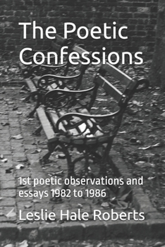 Paperback The Poetic Confessions: 1st poetic observations and essays 1982 to 1986 Book